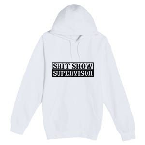 Shit Show Supervisor Premium Pullover Hoodie