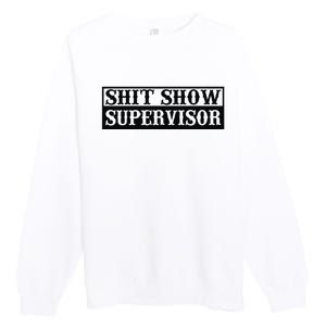 Shit Show Supervisor Premium Crewneck Sweatshirt