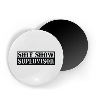 Shit Show Supervisor Magnet