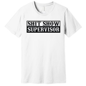 Shit Show Supervisor Premium T-Shirt