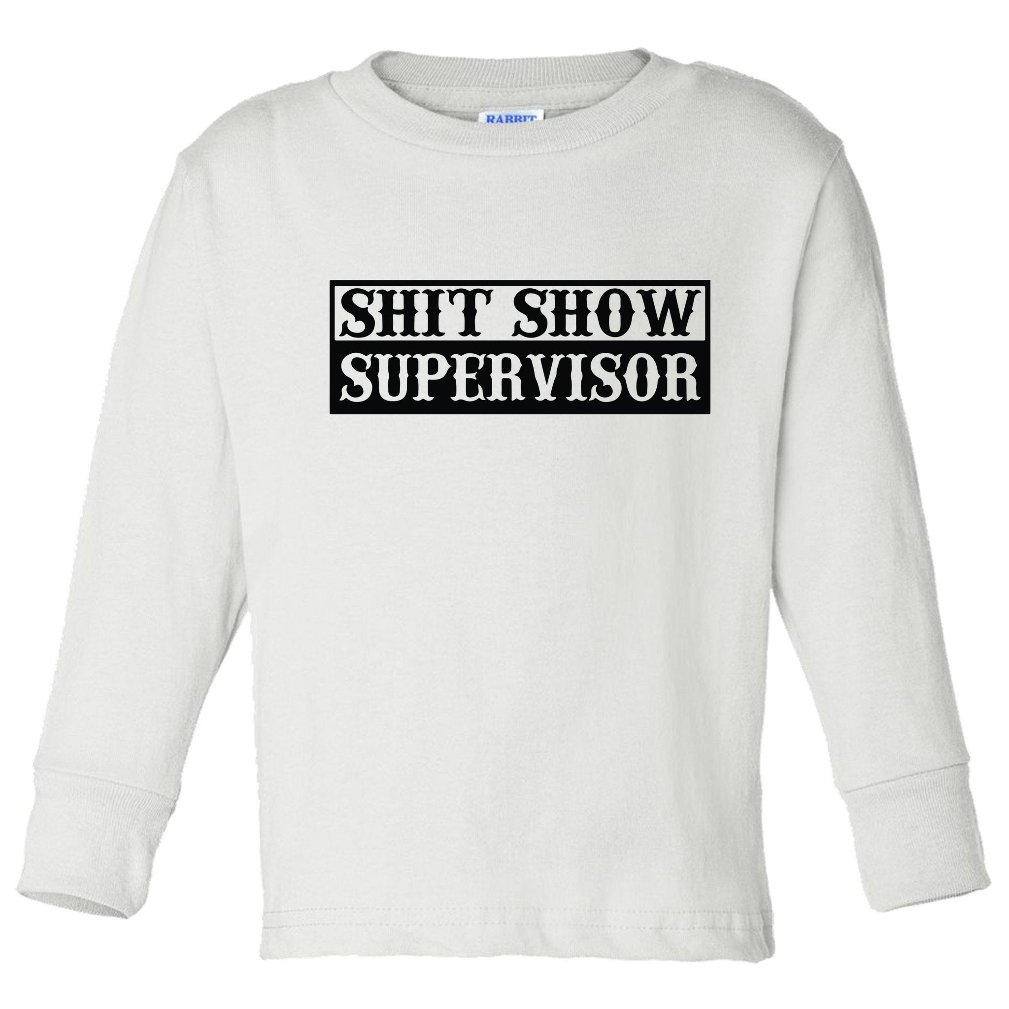 Shit Show Supervisor Toddler Long Sleeve Shirt