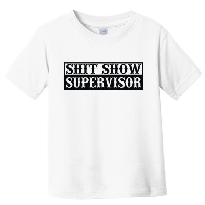 Shit Show Supervisor Toddler T-Shirt