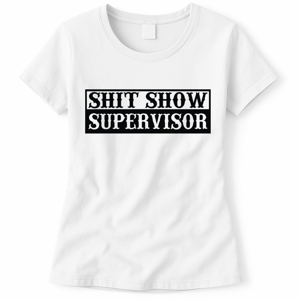 Shit Show Supervisor Womens T-Shirt