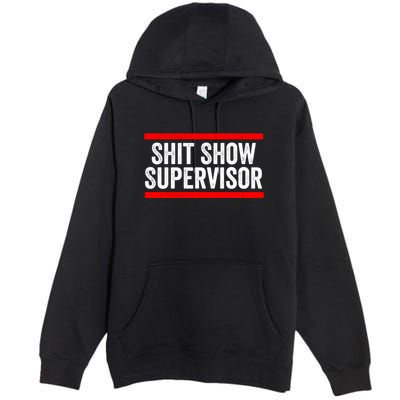 Shit Show Supervisor Sarcastic Distressed Premium Pullover Hoodie
