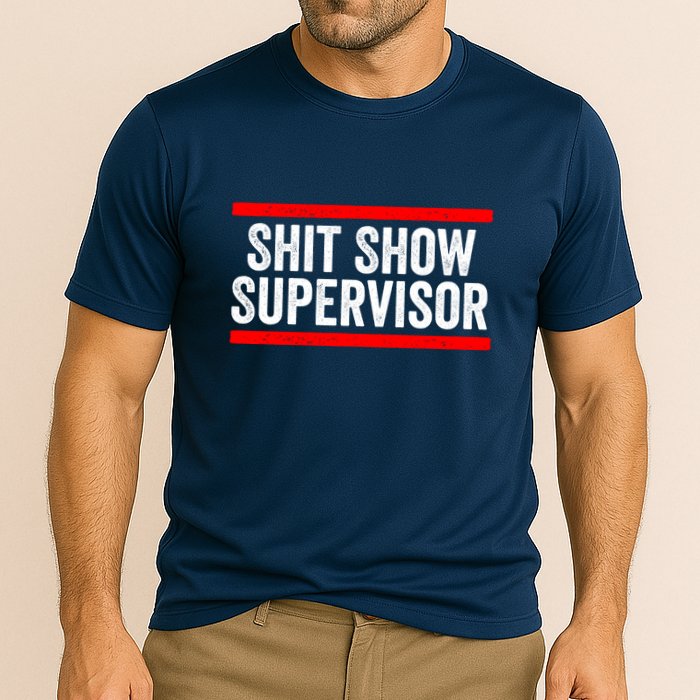 Shit Show Supervisor Sarcastic Distressed Performance Shirt