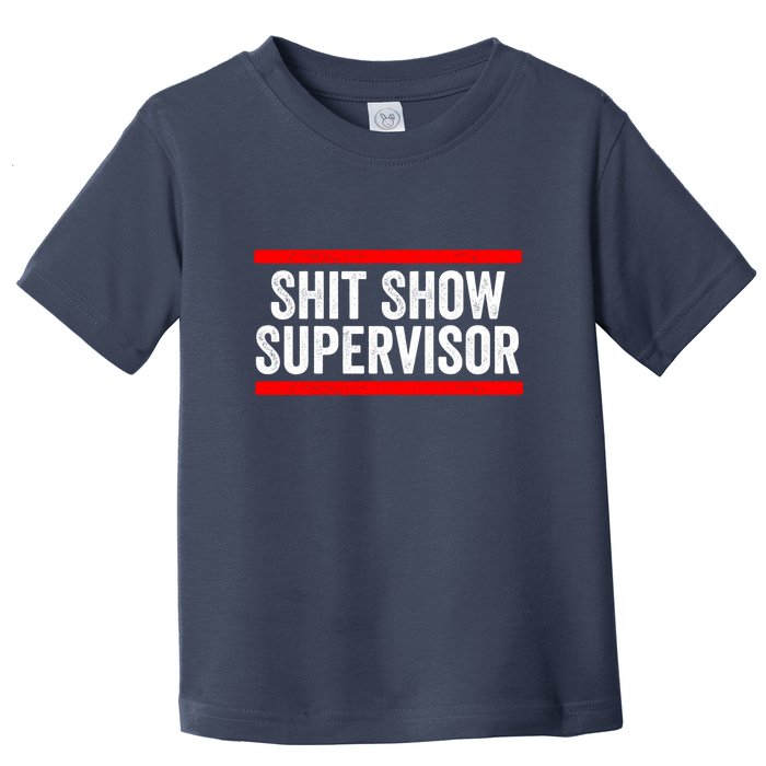 Shit Show Supervisor Sarcastic Distressed Toddler T-Shirt