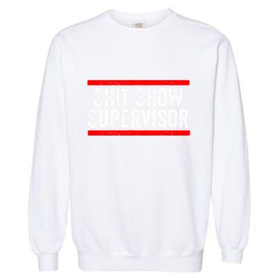 Shit Show Supervisor Sarcastic Distressed Garment-Dyed Sweatshirt