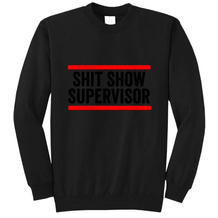 Shit Show Supervisor Sarcastic Distressed Tall Sweatshirt