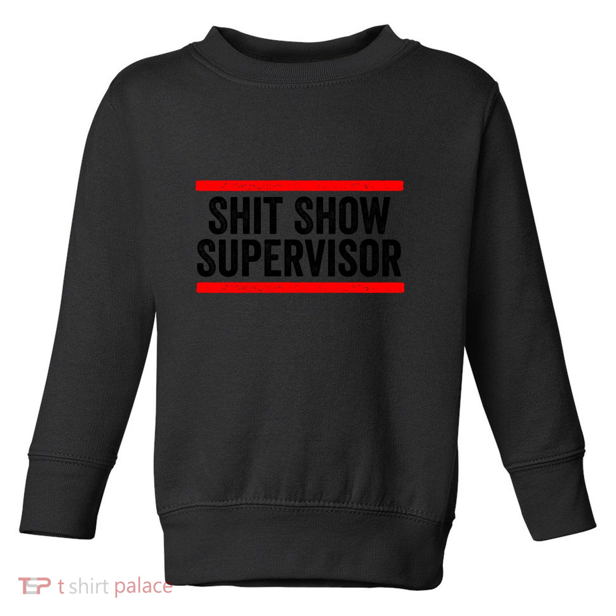 Shit Show Supervisor Sarcastic Distressed Toddler Sweatshirt
