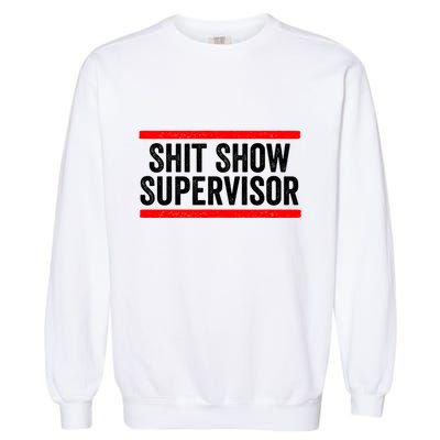 Shit Show Supervisor Sarcastic Distressed Garment-Dyed Sweatshirt