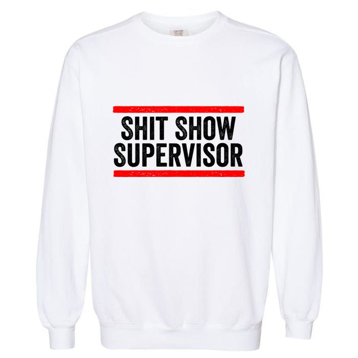 Shit Show Supervisor Sarcastic Distressed Garment-Dyed Sweatshirt