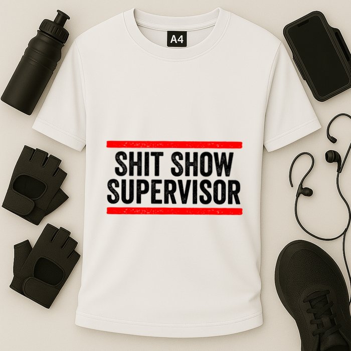 Shit Show Supervisor Sarcastic Distressed Performance Shirt