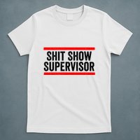 Shit Show Supervisor Sarcastic Distressed T-Shirt