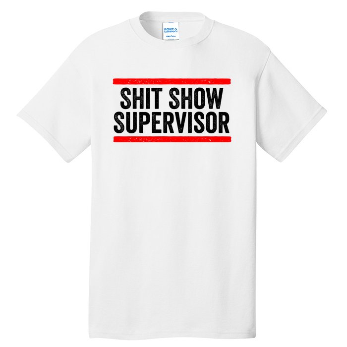 Shit Show Supervisor Sarcastic Distressed Tall T-Shirt