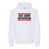 Shit Show Supervisor Sarcastic Distressed Premium Hoodie