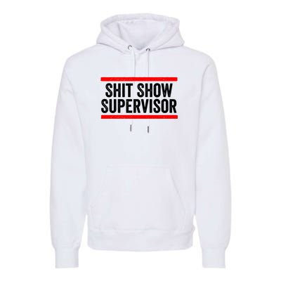 Shit Show Supervisor Sarcastic Distressed Premium Hoodie