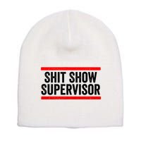 Shit Show Supervisor Sarcastic Distressed Short Acrylic Beanie