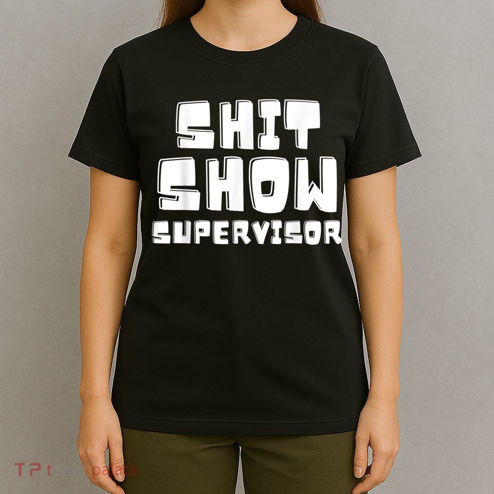 Shit Show Supervisor Funny Boss Manager T-Shirt
