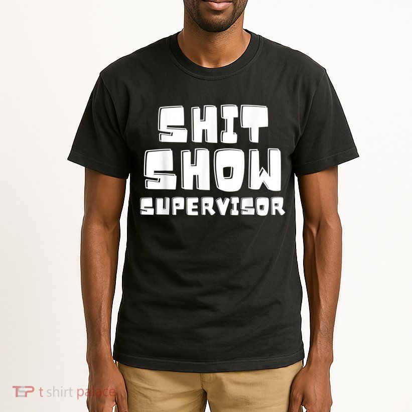 Shit Show Supervisor Funny Boss Manager Tall T-Shirt