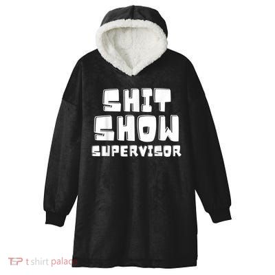 Shit Show Supervisor Funny Boss Manager Hooded Wearable Blanket