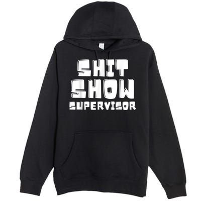 Shit Show Supervisor Funny Boss Manager Premium Pullover Hoodie