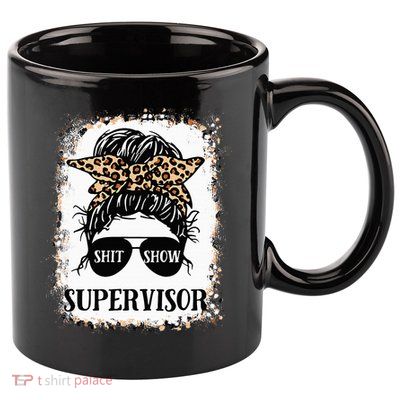 Shit Show Supervisor Women Casual Messy Bun Bleached 11oz C Handle Ceramic Mug