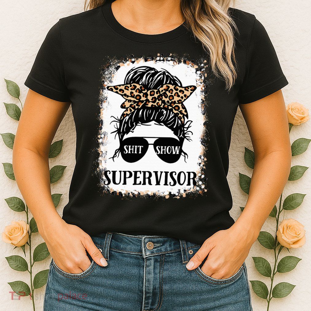 Shit Show Supervisor Women Casual Messy Bun Bleached Womens T-Shirt