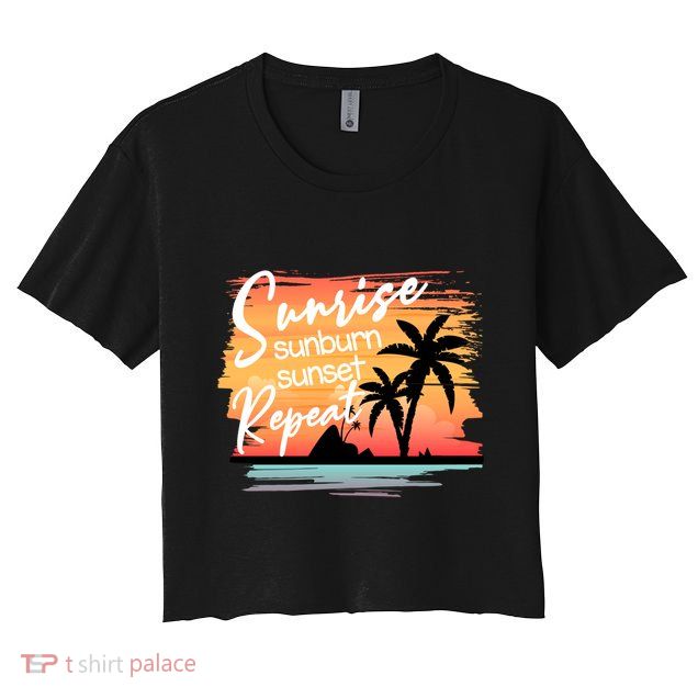 Sunrise Sunburn Sunset Repeat Beach Saying Cool Gift Crop Top