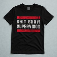 Shit Show Supervisor Sarcastic Distressed T-Shirt