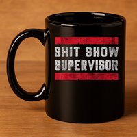 Shit Show Supervisor Sarcastic Distressed 11oz C Handle Ceramic Mug
