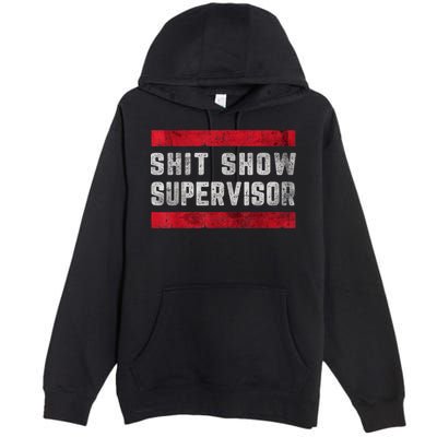 Shit Show Supervisor Sarcastic Distressed Premium Pullover Hoodie