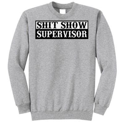 SHIT SHOW SUPERVISOR Tall Sweatshirt