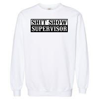 SHIT SHOW SUPERVISOR Garment-Dyed Sweatshirt