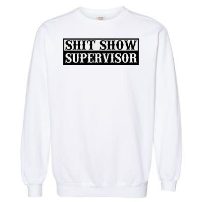 SHIT SHOW SUPERVISOR Garment-Dyed Sweatshirt