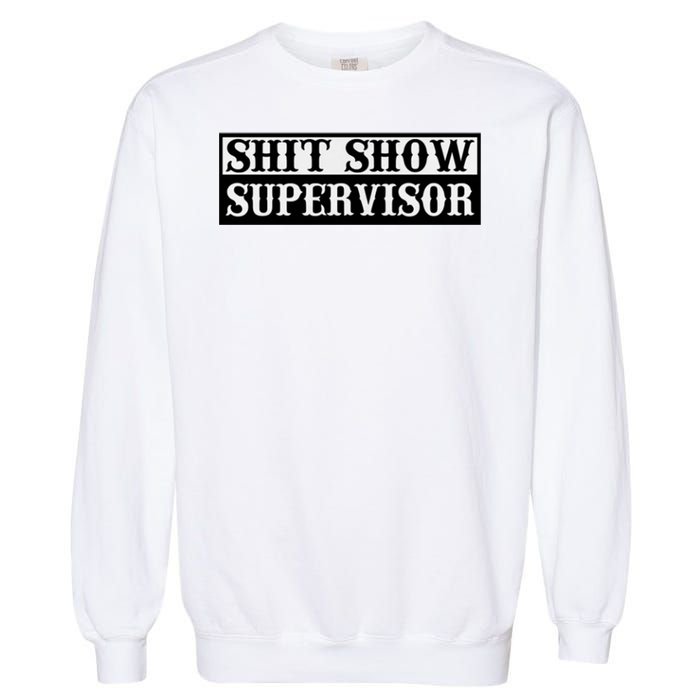 SHIT SHOW SUPERVISOR Garment-Dyed Sweatshirt