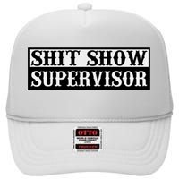 SHIT SHOW SUPERVISOR High Crown Mesh Back Trucker Hat