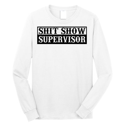 SHIT SHOW SUPERVISOR Long Sleeve Shirt