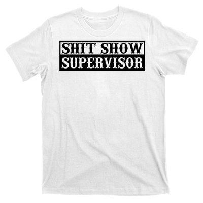 SHIT SHOW SUPERVISOR T-Shirt