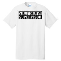 SHIT SHOW SUPERVISOR Tall T-Shirt