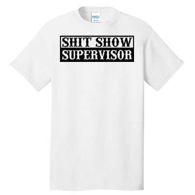 SHIT SHOW SUPERVISOR Tall T-Shirt