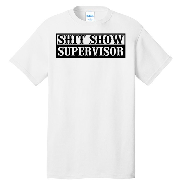 SHIT SHOW SUPERVISOR Tall T-Shirt