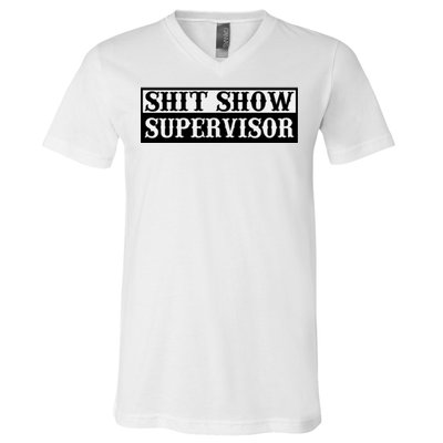 SHIT SHOW SUPERVISOR V-Neck T-Shirt