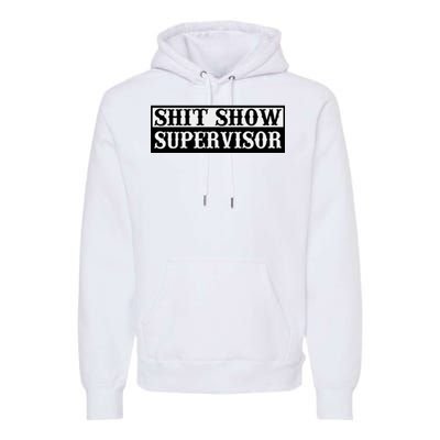 SHIT SHOW SUPERVISOR Premium Hoodie