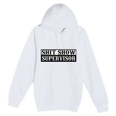 SHIT SHOW SUPERVISOR Premium Pullover Hoodie