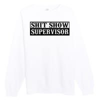 SHIT SHOW SUPERVISOR Premium Crewneck Sweatshirt