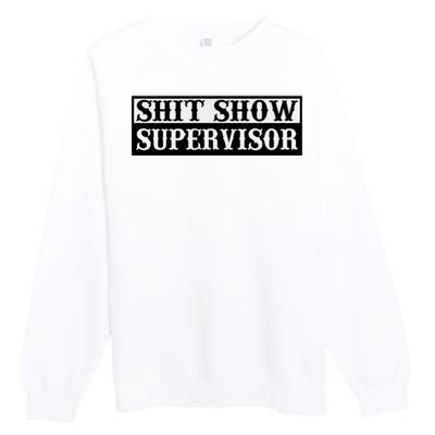 SHIT SHOW SUPERVISOR Premium Crewneck Sweatshirt