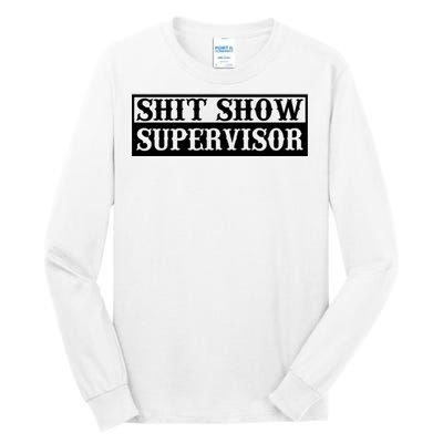 SHIT SHOW SUPERVISOR Tall Long Sleeve T-Shirt