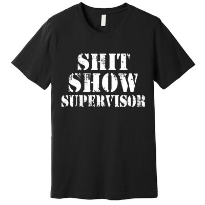 Shit Show Supervisor Premium T-Shirt