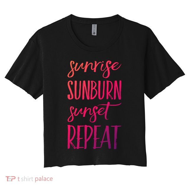 Sunrise Sunburn Sunset Repeat Funny Sayings Summer Cute Gift Crop Top