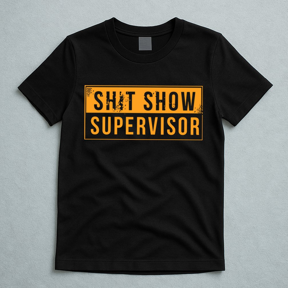 Shit Show Supervisor T-Shirt